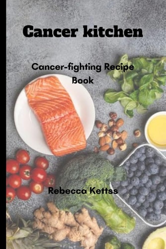 Cancer Kitchen Cancer-fighting Recipe Book