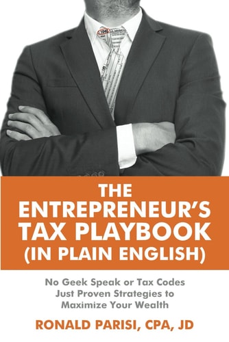 The Entrepreneur's Tax Playbook (In Plain English) No Geek Speak Or Tax Codes Just Proven Strategies to Maximize Your Wealth