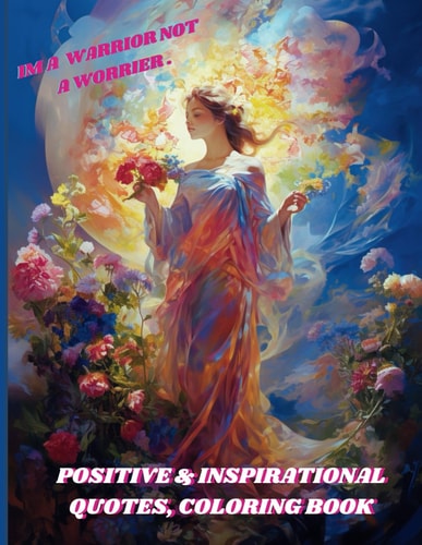 Positive & Inspirational Quotes, Coloring Book. Anxiety Stress Relief Self-Care, Flowers Coloring Book for Adults and Teens, with Motivational And Inspirational Quotes.