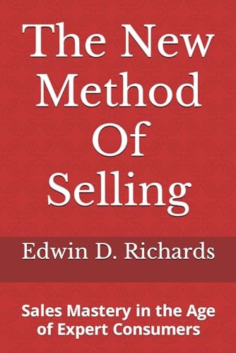The New Method of Selling Sales Mastery in the Age of Expert Consumers