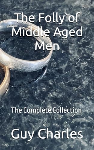 The Folly of Middle Aged Men The Complete Collection