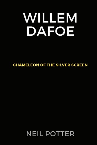 Willem Dafoe Chameleon of the Silver Screen