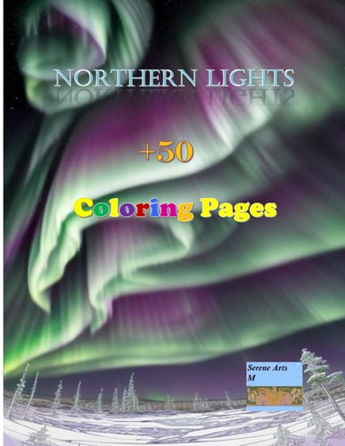 Dive Into the Celestial Symphony The Northern Lights Coloring Book - A Captivating Journey of Colorful Exploration and Artistic Expression: Illuminate Your Creativity with Over 50 Breathtaking Aurora Scenes - A Coloring Adventure Under the Northern Light