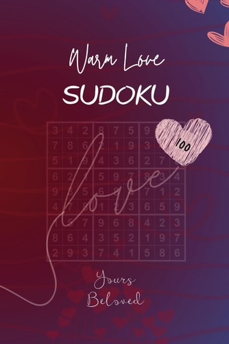 Warm Love - Sudoku (100 Yours Beloved Riddles) Puzzles, Large Print Gift for Him Or Her (Birthday, Valentines Day, Thank You, Wedding, Thinking of You, Get Well)