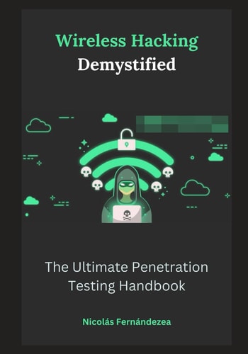 Wireless Hacking Demystified The Ultimate Penetration Testing Handbook