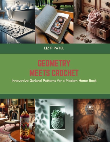 Geometry Meets Crochet Innovative Garland Patterns for a Modern Home Book