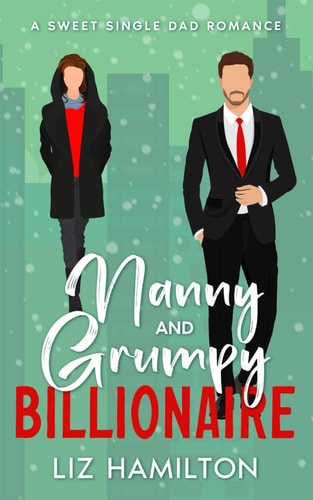 Nanny and Grumpy Billionaire A Sweet Single Dad Romance