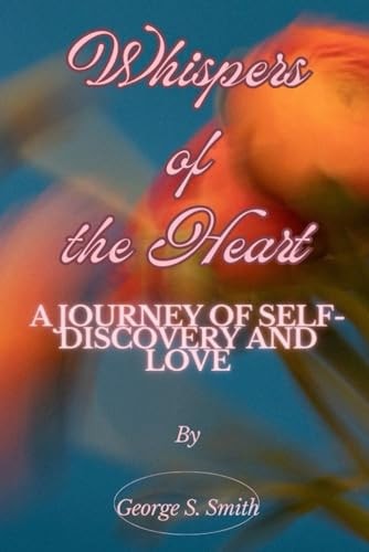 Whispers of the Heart A Journey of Self-discovery and Love