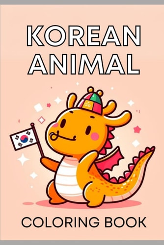 Cute Korean Zodiac Animal Coloring Book Cute Korean Zodiac Animal Coloring Book for Preschoolers Fun and Educational Coloring Pages Featuring Adorable Animals from the Sibijisin Cycle
