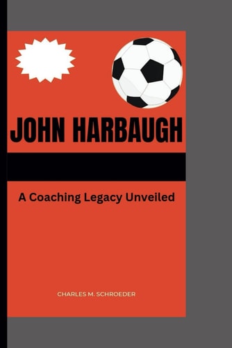John Harbaugh A Coaching Legacy Unveiled