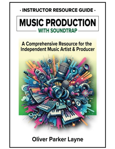 Music Production with Soundtrap A Comprehensive Resource for the Independent Music Artist & Producer