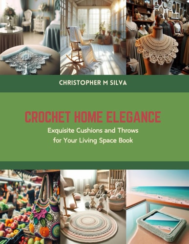 Crochet Home Elegance Exquisite Cushions and Throws for Your Living Space Book
