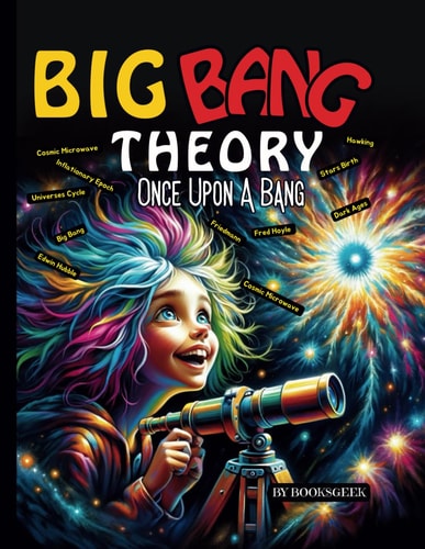 Once Upon A Bang Big Bang Theory for Kids Explain the History of the Universe for Kids Explain the Related Theories about the Start of the Universe Easy for Kids Astronomy Book for Kids