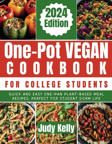 One-Pot Vegan Cookbook for College Students Quick and Easy One-Pan Plant-Based Meal Recipes, Perfect for Student Dorm Life