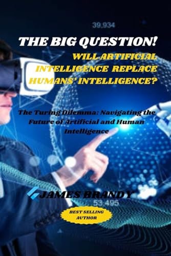 The Big Question! Will AI Replace Humans' Intelligence? The Turing Dilemma: Navigating the Future of Artificial and Human Intelligence