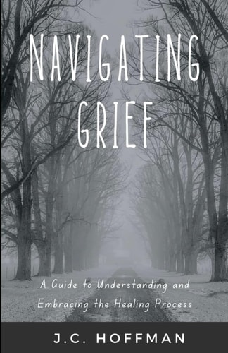 Navigating Grief A Guide to Understanding and Embracing the Healing Process