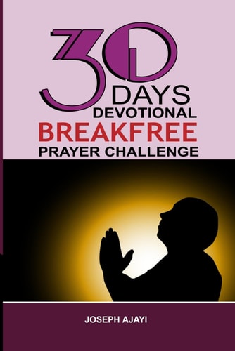 30 Days Devotional Breakfree Prayer Challenge Prayers Confessions that Brings Prosperity