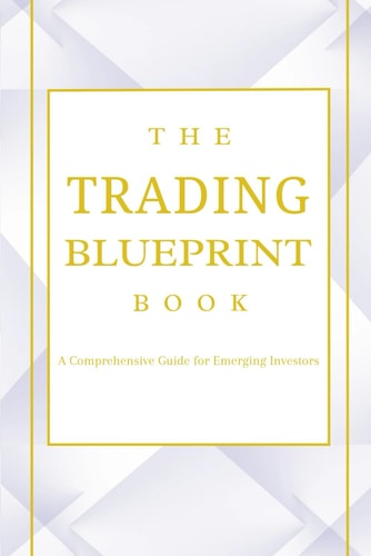 The Trading Blueprint Book The Beginner's Guide for Trading