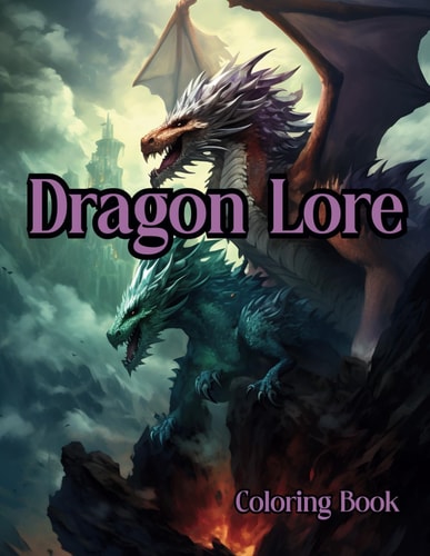 Dragon Lore A Majestic Coloring Book
