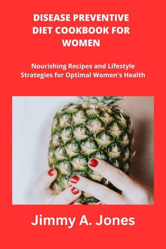 Disease Preventive Diet Cookbook for Women Disease Preventive Diet, Recipes, Meal Plan, Mediterranean Diet, Nutrients Rich Meal, Cooking for Health, Hormonal Balance, Superfoods, Weight Management
