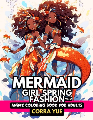 Mermaid Girl Spring Fashion - Anime Coloring Book For Adults Vol.2 Glamorous Nappy Hairstyles & Cute Charming Faces, Beautiful Mythical Marine Life & Black Melanin Sirens in Seasonal Outfits For Stylists, Students, Teens & Cartoon Style Drawing Lovers
