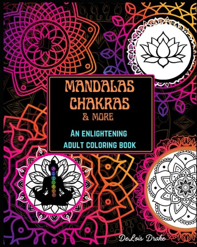Mandalas, Chakras & More An Enlightening Adult Coloring Book