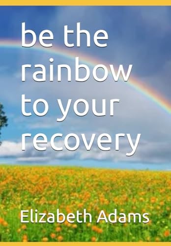 Be the Rainbow to Your Recovery