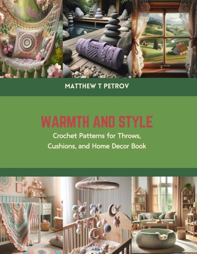 Warmth and Style Crochet Patterns for Throws, Cushions, and Home Decor Book