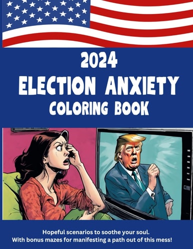 2024 Election Anxiety Coloring Book