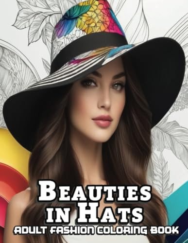 Beauties In Hats A Stress-relief Fashion Book for Adults with 52 Grayscale Portraits Inspired by Fedora Hats.
