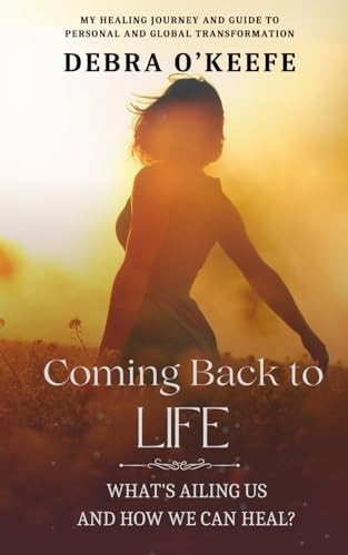 Coming Back to Life What's Ailing Us, and how We Can Heal?