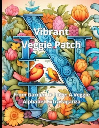 Vibrant Veggie Patch From Garden to Page: A Veggie Alphabet Extravaganza