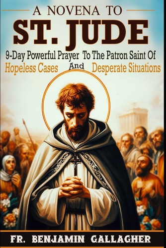 A Novena To St. Jude 9-Day Powerful Prayer To The Patron Saint Of Hopeless Cases And Desperate Situations