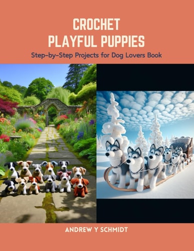 Crochet Playful Puppies Step-by-Step Projects for Dog Lovers Book