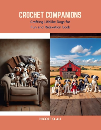 Crochet Companions Crafting Lifelike Dogs for Fun and Relaxation Book