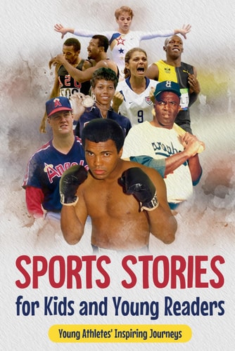 Sports Stories for Kids and Young Readers Young Athletes' Inspiring Journeys: Inspirational Sports Stories