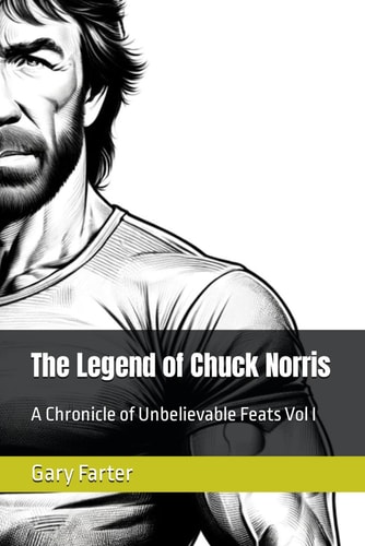 The Legend of Chuck Norris A Chronicle of Unbelievable Feats Vol I