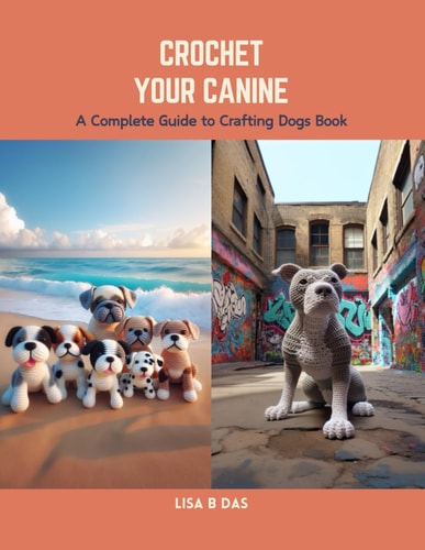 Crochet Your Canine A Complete Guide to Crafting Dogs Book