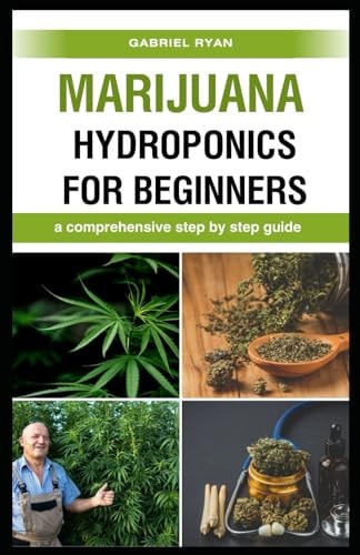 Marijuana Hydroponics for Beginners A Comprehensive Step by Step Guide