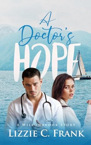 A Doctor's Hope A Small-town, Stranger to Lovers Christian Romance (A Willowbrook Story)