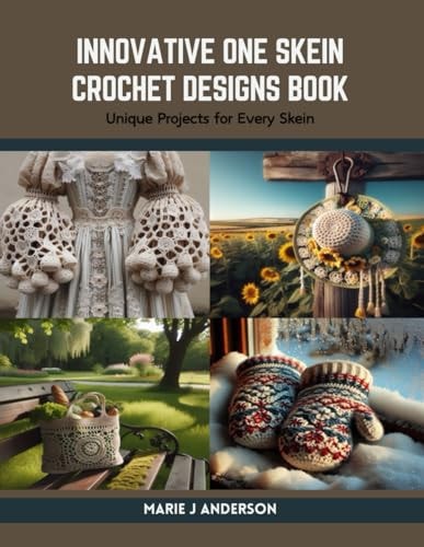 Innovative One Skein Crochet Designs Book Unique Projects for Every Skein