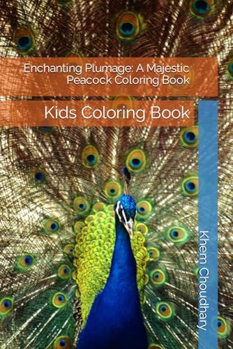 Enchanting Plumage A Majestic Peacock Coloring Book: Kids Coloring Book