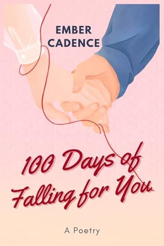 100 Days of Falling for You A Heartfelt Journey of Love and Joy - Poetic Expressions, Romance, Relationships, and Emotional Connection