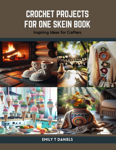 Crochet Projects for One Skein Book Inspiring Ideas for Crafters
