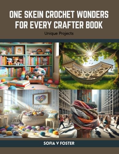 One Skein Crochet Wonders for Every Crafter Book Unique Projects