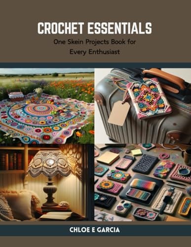 Crochet Essentials One Skein Projects Book for Every Enthusiast