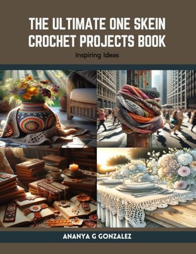 The Ultimate One Skein Crochet Projects Book Inspiring Ideas