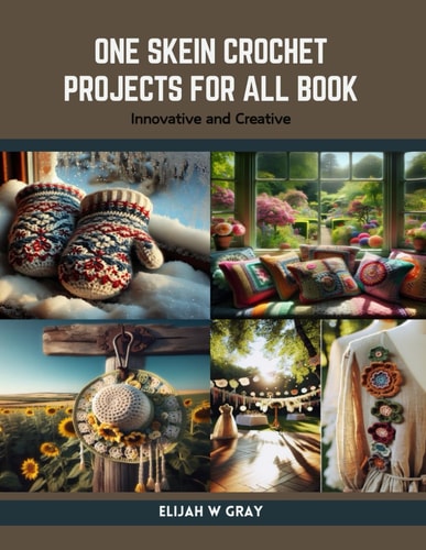 One Skein Crochet Projects for All Book Innovative and Creative