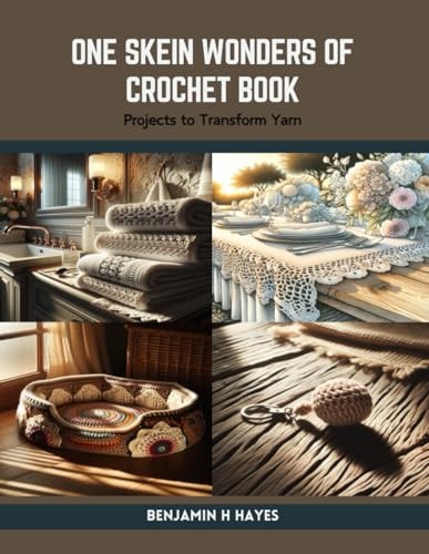 One Skein Wonders of Crochet Book Projects to Transform Yarn