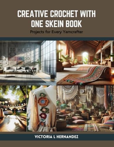 Creative Crochet with One Skein Book Projects for Every Yarncrafter